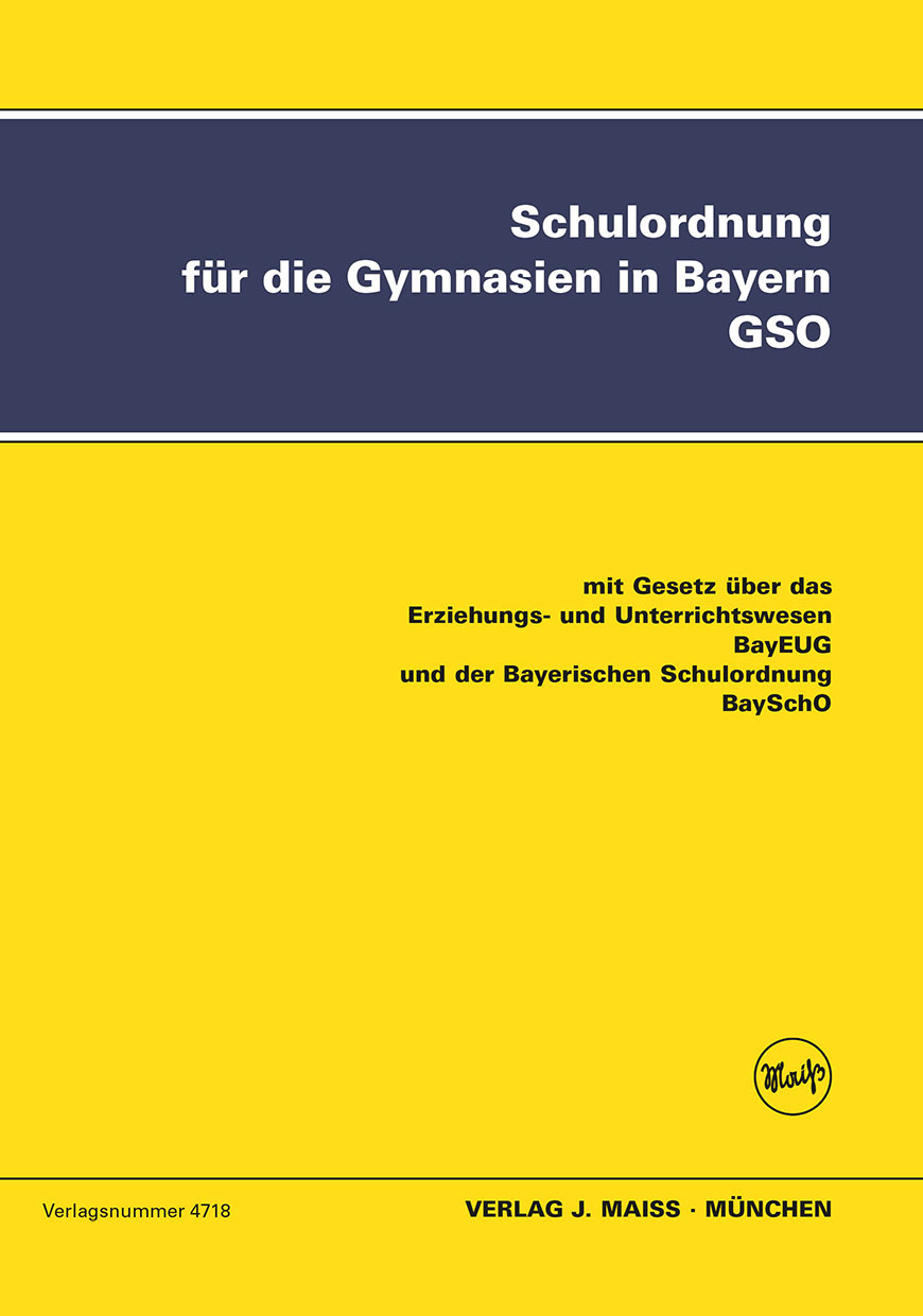 Schulordnung für die Gymnasien in Bayern - GSO (G9 und G8), mit BayEUG und BaySchO