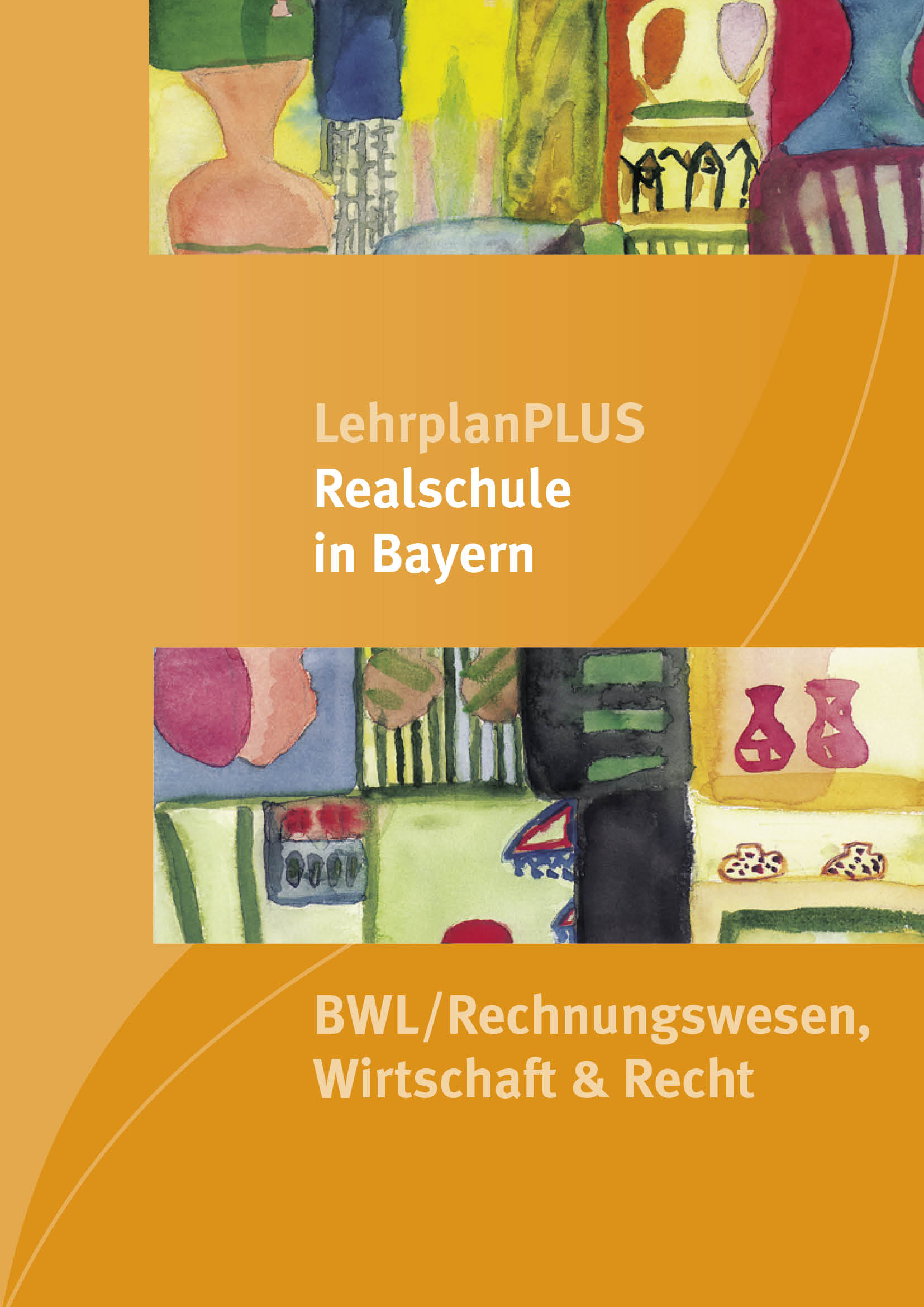 LehrplanPLUS Realschule in Bayern - BWL/Rechnungswesen, Wirtschaft & Recht